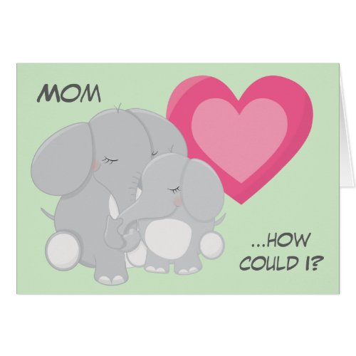 An Elephant Never Forgets Mom Birthday Card