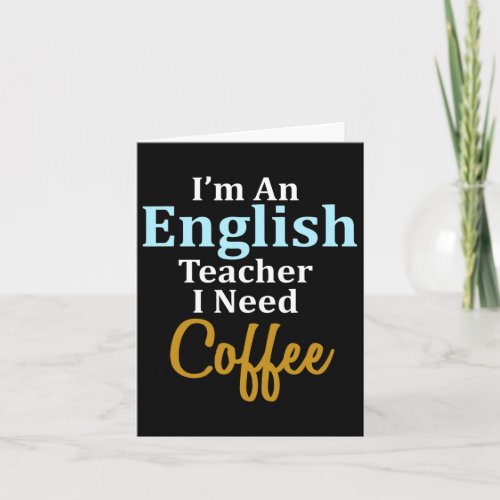 An English Teacher I Need Coffee Fun School  Card