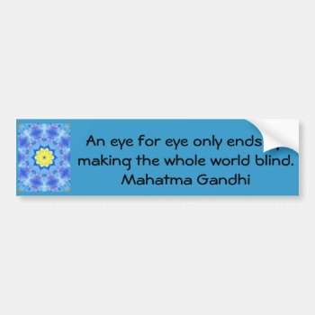 An Eye For Eye ... Gandhi  Quote Bumper Sticker by spiritcircle at Zazzle