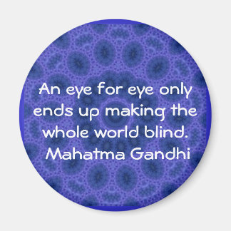 An eye for eye ... Gandhi  quote Magnet