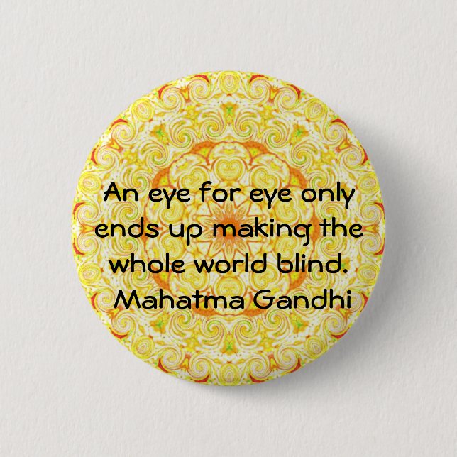 An eye for eye ... Gandhi  quote Pinback Button (Front)
