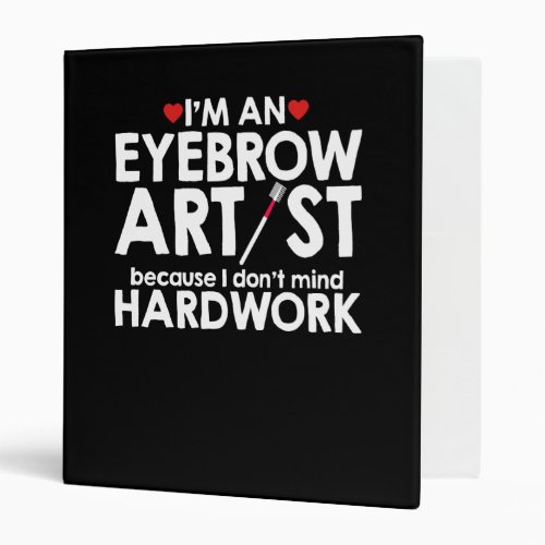 An Eyebrow Artist Dont Mind Hardwork 3 Ring Binder