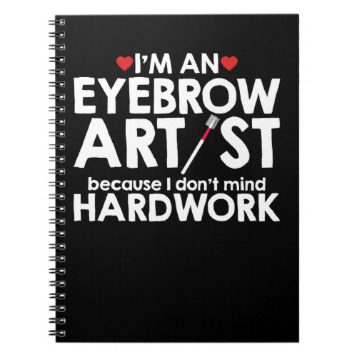 An Eyebrow Artist Dont Mind Hardwork Notebook