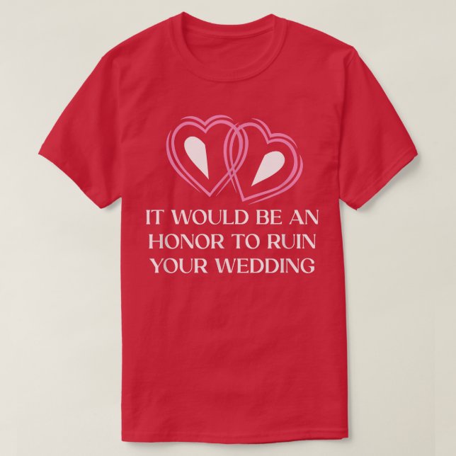 An Honor to Ruin Your Wedding Bride and Groom Gues T-Shirt (Design Front)
