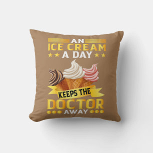 An Ice Cream A Day Keeps The Doctor Away funny Throw Pillow