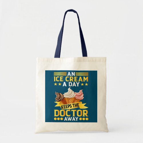An Ice Cream A Day Keeps The Doctor Away funny Tote Bag