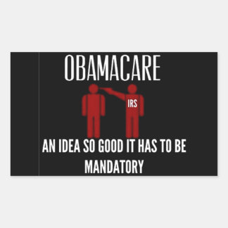 AN IDEA SO GOOD IT HAD TO BE MANDATORY OBAMACARE RECTANGULAR STICKER