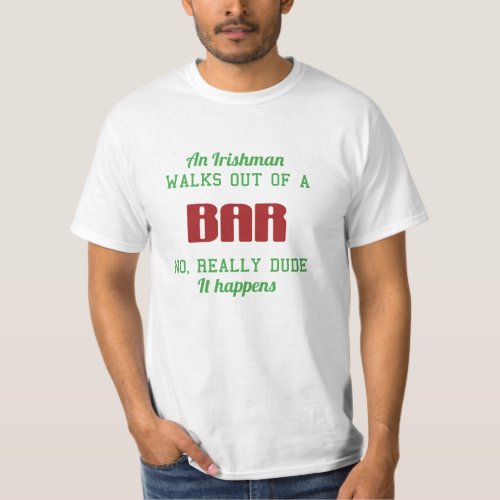 An Irishman walks out of a bar T_Shirt