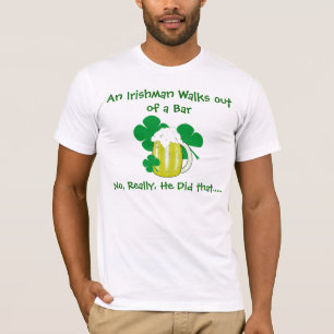 An Irishman Walks out of a Bar T-Shirt