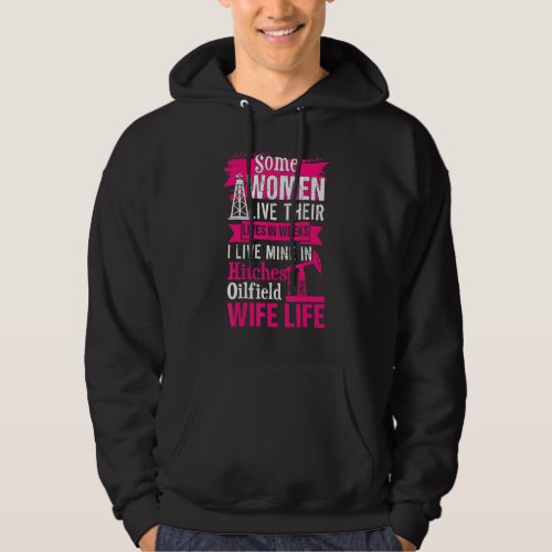 An Oilfield Wife Lives Her Life Not In Weeks But I Hoodie
