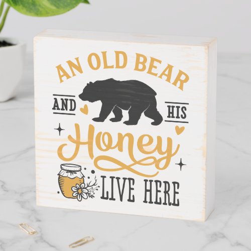 An Old Bear And His Honey Live Here Funny Wooden Box Sign