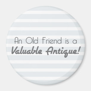 An Old Friend is a Valuable Antique! Magnet