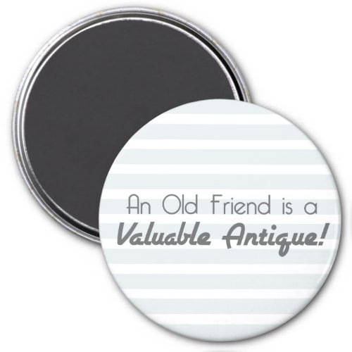 An Old Friend is a Valuable Antique Magnet