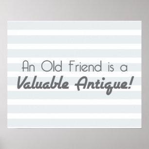 An Old Friend is a Valuable Antique! Poster