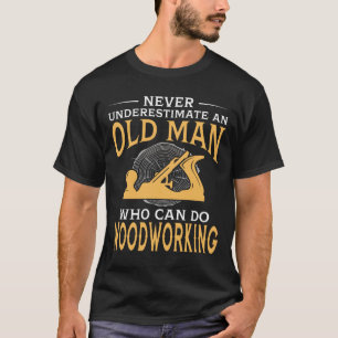 An Old Man Who Can Do Woodworking T-Shirt