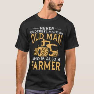 An Old Man Who Is Also A Farmer T-Shirt