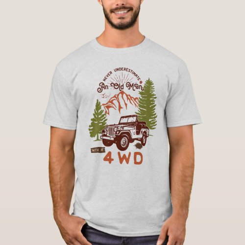 An Old Man with a 4WD _ Funny Adventure Dad Quote T_Shirt