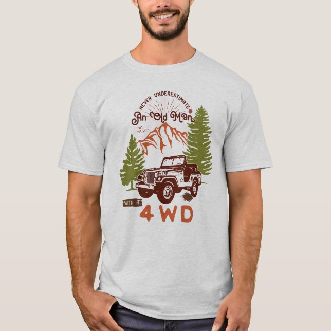 An Old Man with a 4WD - Funny Adventure Dad Quote T-Shirt (Front)