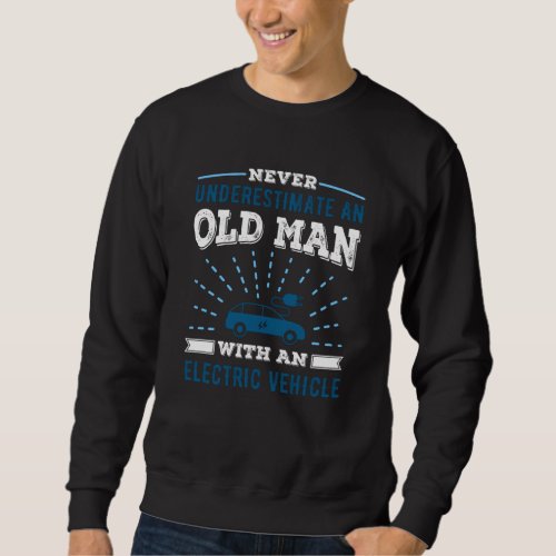 An Old Man with an Electric Vehicle Gift Dad Sweatshirt
