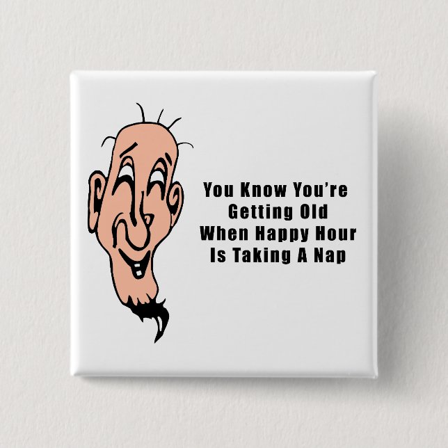 An Old Man's Happy Hour Pinback Button (Front)