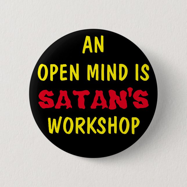 AN OPEN MIND IS SATAN'S WORKSHOP BUTTON (Front)