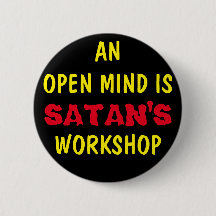 AN OPEN MIND IS SATAN'S WORKSHOP
