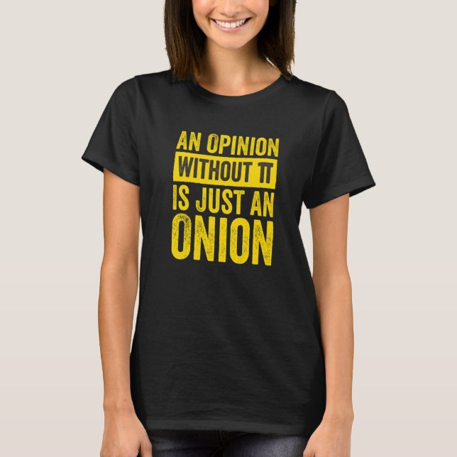 An Opinion Without Pi Is Just An Onion  1 T-Shirt (Front)