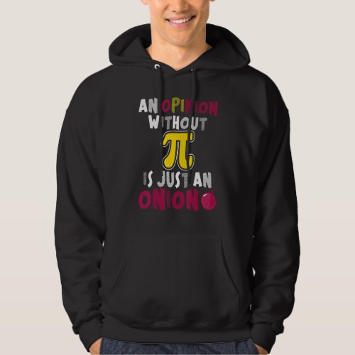 An Opinion Without Pi Is Just An Onion  Math Meme  Hoodie