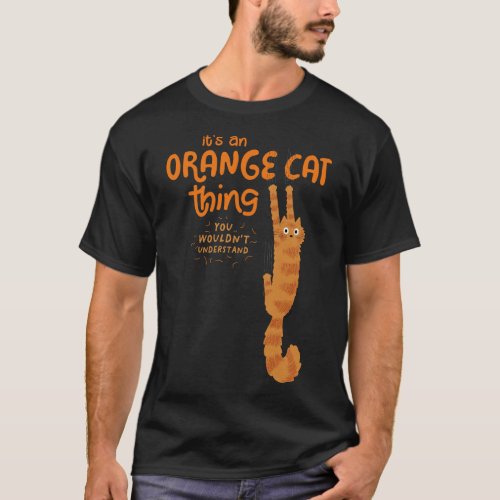 An Orange Cat Thing _ Funny Tabby Cat Hanging On T_Shirt