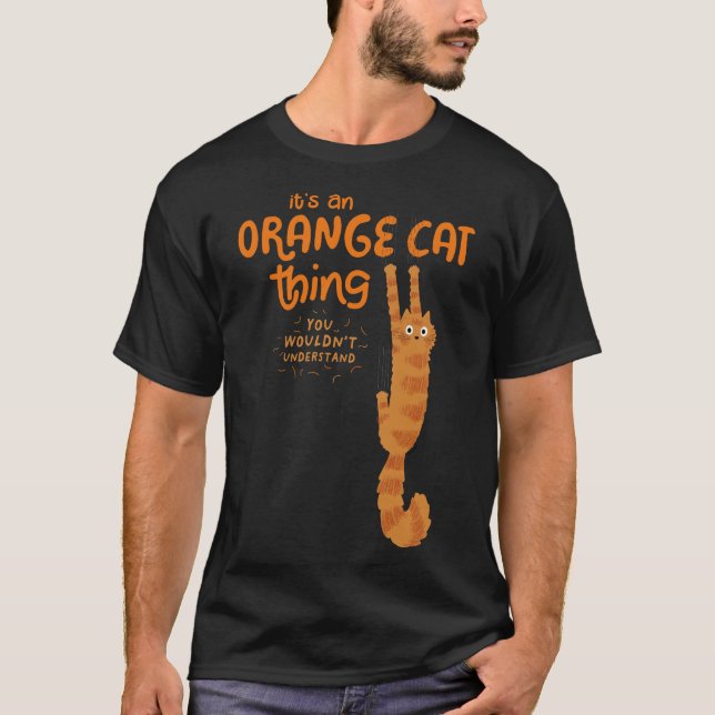 An Orange Cat Thing - Funny Tabby Cat Hanging On T-Shirt (Front)