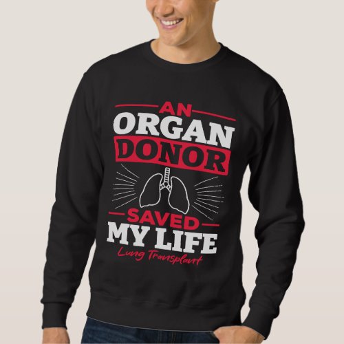 An Organ Donor Saved My Life Lung Transplant Aware Sweatshirt