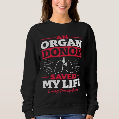 An Organ Donor Saved My Life Lung Transplant Aware Sweatshirt