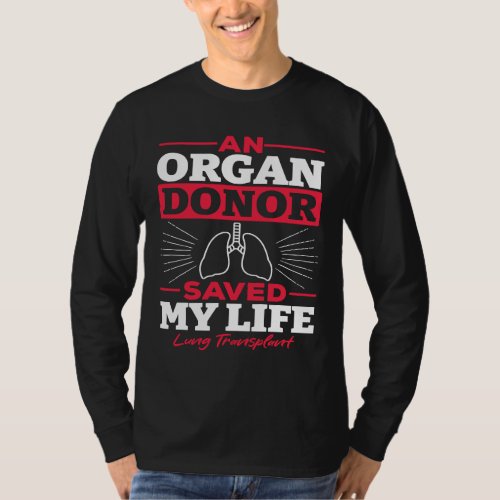 An Organ Donor Saved My Life Lung Transplant Aware T_Shirt