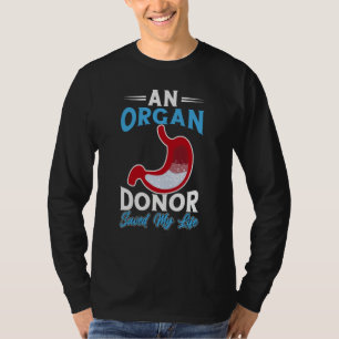 An Organ Donor saved my life Organ Donor Organ Don T-Shirt