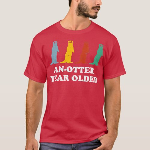 An_Otter Year Older Otter Lover Birthday Sea Otter T_Shirt