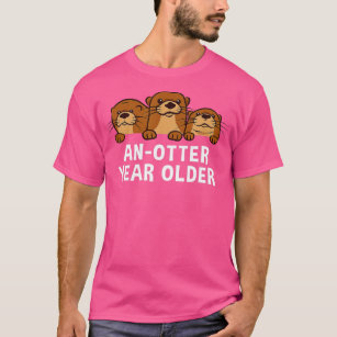 An-Otter Year Older Otter Lover Birthday Sea Otter T-Shirt