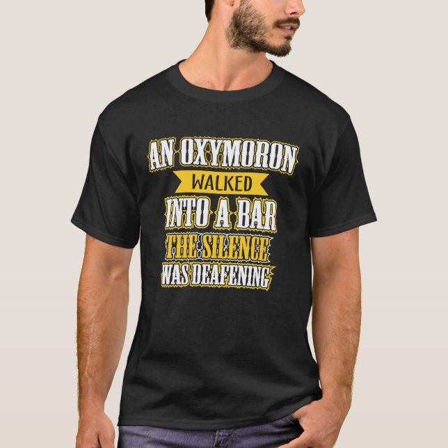An oxymoron walked into bar T-Shirt (Front)