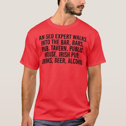 An SEO expert walks into the bar bars pub tavern p T_Shirt