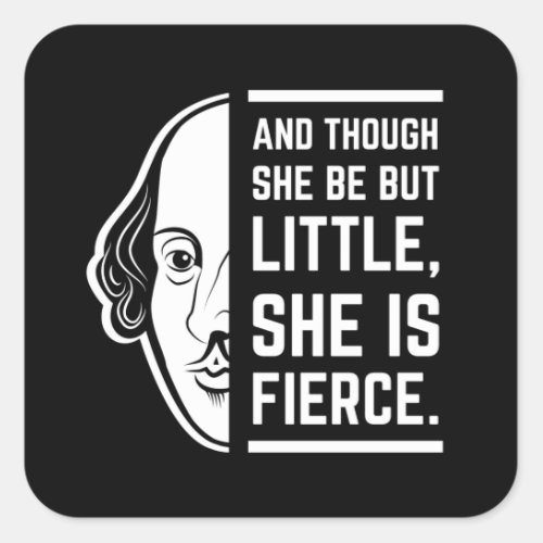 An Though She Be But Little She Is Fierce Quote Square Sticker