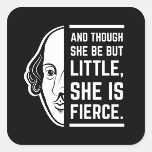 An Though She Be But Little She Is Fierce Quote Square Sticker