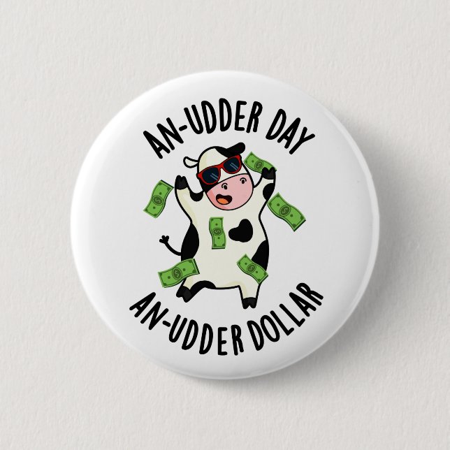 An Udder Day An Udder Dollar Cow Pun  Button (Front)
