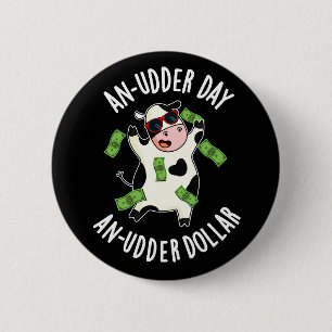 An Udder Day An Udder Dollar Cow Pun Dark BG Button