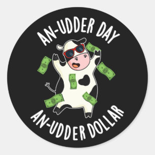 An Udder Day An Udder Dollar Cow Pun Dark BG Classic Round Sticker