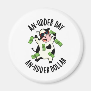 An Udder Day An Udder Dollar Cow Pun Magnet