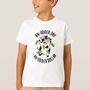 An Udder Day An Udder Dollar Cow Pun T-Shirt