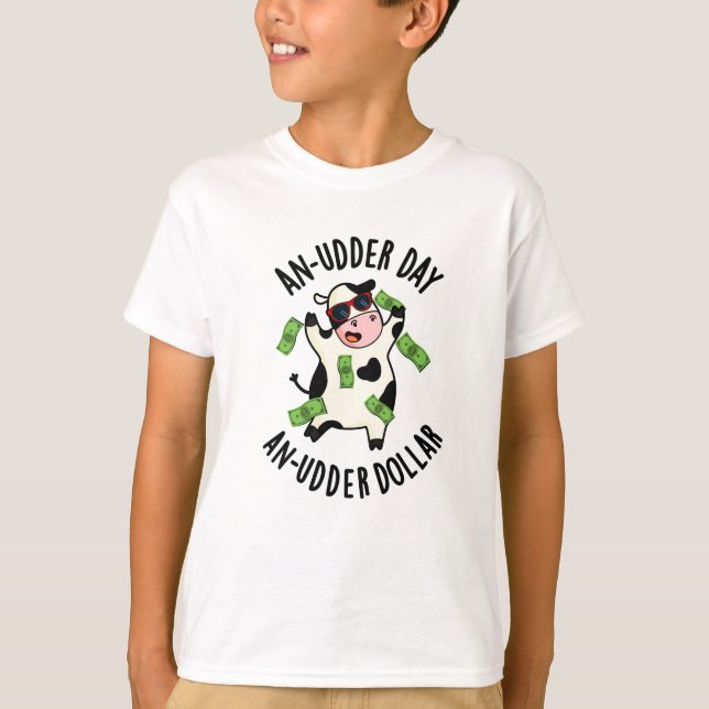 An Udder Day An Udder Dollar Cow Pun  T-Shirt (Front)