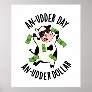 An Udder Day An Udder Dollar Funny Cow Pun Poster
