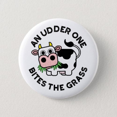 An Udder One Bites The Grass Funny Cow Pun  Button