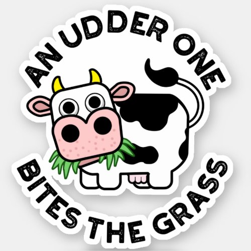 An Udder One Bites The Grass Funny Cow Pun  Sticker