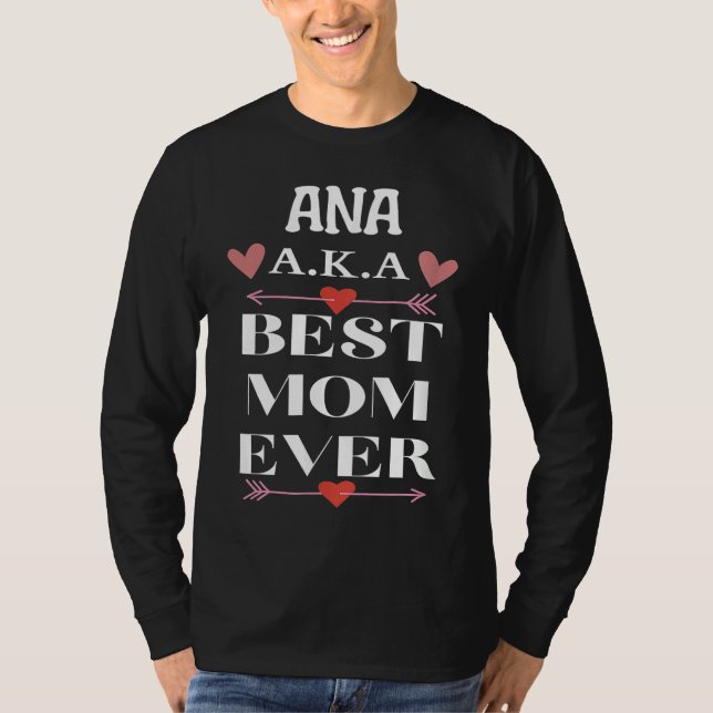 ANA A K A Best Mom Ever  Cute Mother's Day T-Shirt (Front)
